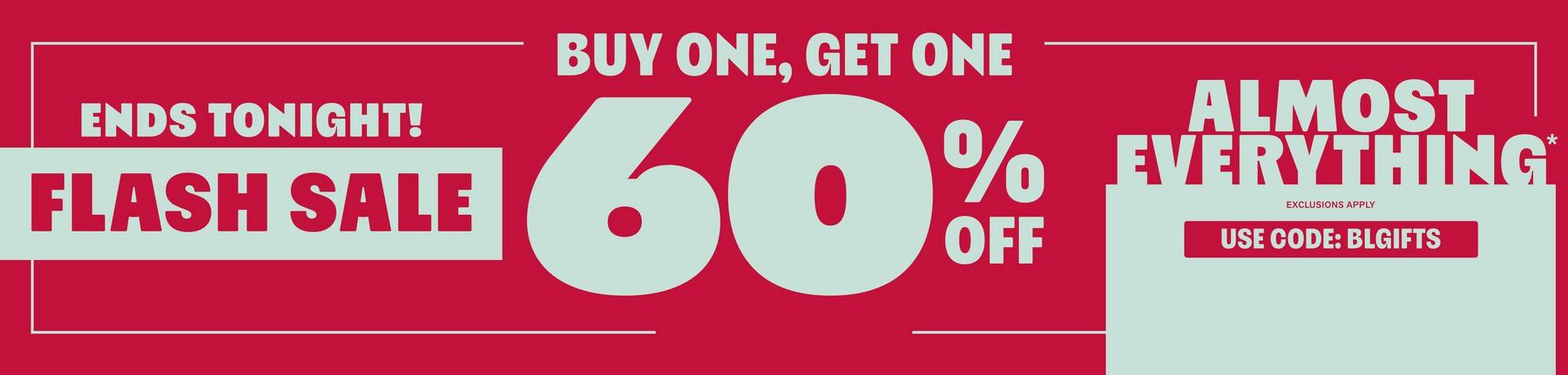 Flash sale graphic: buy one get one 60% off almost everything, use code BLGIFTS. Shop Now.