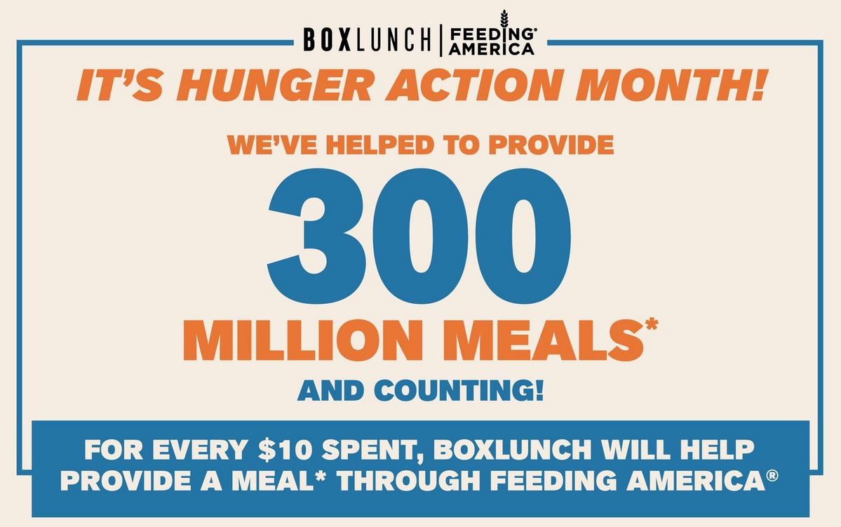 It's Hunger Action Month! We've Helped to Provide 300 Million Meals and Counting! For Every $10 Spent, BoxLunch Will Help Provide A Meal* Through Feeding America