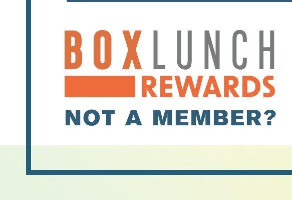 Not a BoxLunch Rewards member?