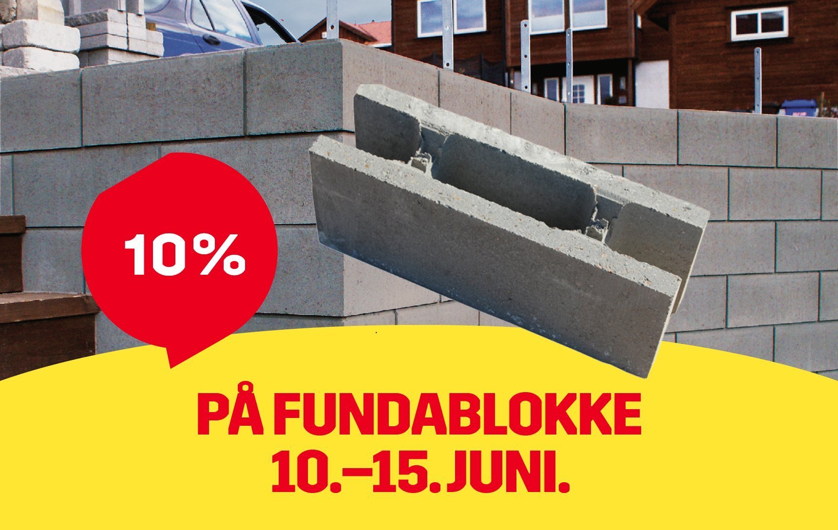Kampagnebillede for fundablokke. En fundablok vises foran en opført mur af betonblokke ved et hus. En rød taleboble viser rabatten "10 %". Nederst står teksten "På fundablokke 10.–15. juni".