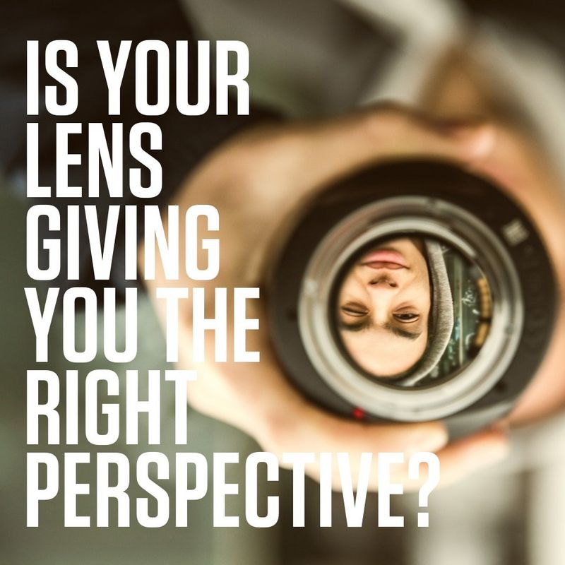 Is your lens giving you the right perspective?