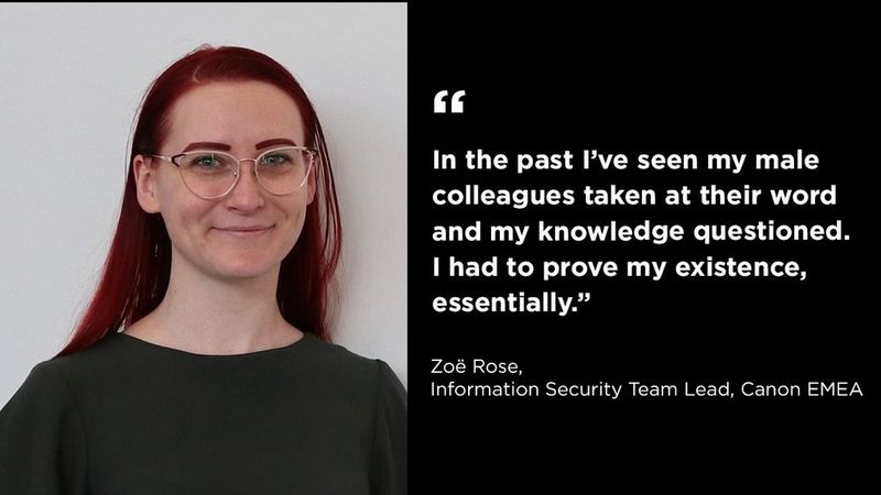 On the left, a portrait of Zoë Rose. She has long red hair, a green top and silver glasses. On the right, a quote that reads: “In the past I’ve seen my male colleagues taken at their word and my knowledge questioned. I had to prove my existence, essentially.” Zoë Rose, Information Security Team Lead, Canon EMEA