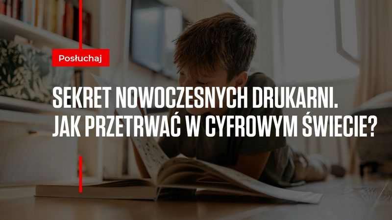 Sekret nowoczesnych drukarni – jak przetrwać w cyfrowym świecie?
