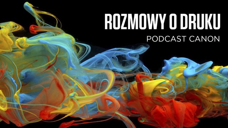 Rozmowy o druku – podcast Canon Polska B2B
