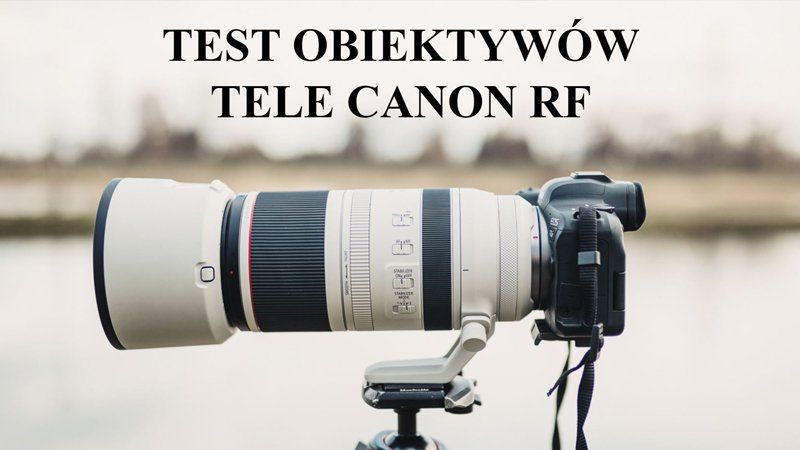 Test obiektywów tele Canon RF