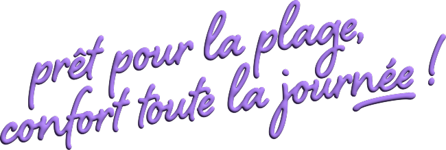 Prêt pour la plage, confort toute la journée!