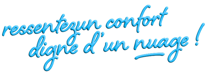Ressentez un confort digne d’un nuage!