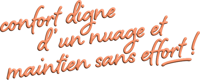 Confort digne d’un nuage et maintien sans effort