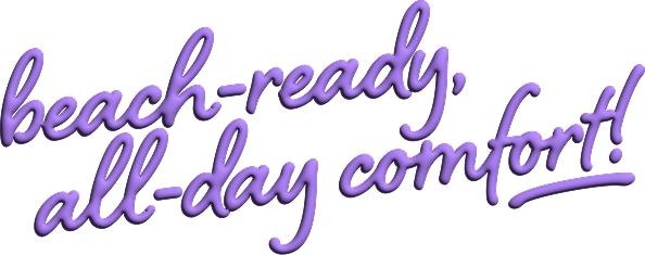 Prêt pour la plage, confort qui dure toute la journée!