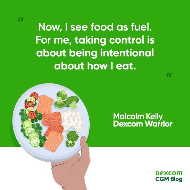 Now, I see food as fuel. For me, taking control is about being interntional about how i eat by Malcolm Kelly.