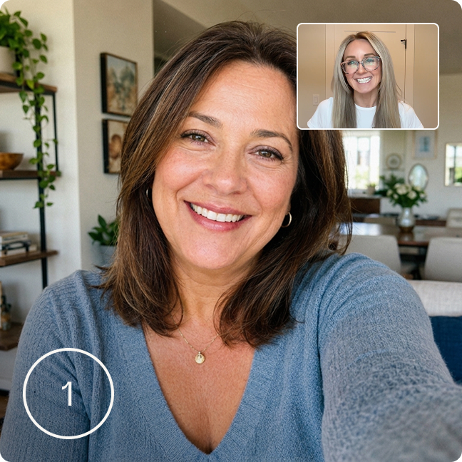 Step 1 of the video call, a specialist will get to know you.