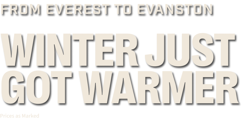 Headline: From Everest to Evanston, Winter Just got Warmer.