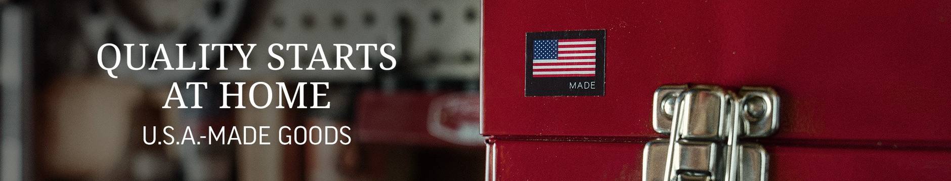 Quality starts at home. USA made goods. A close-up image of a red Best Made steel box with an icon of the American flag above the word made.