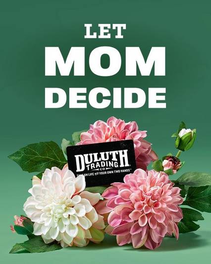 Headline: Let Mom Decide. Pink and white flowers with Duluth Trading Company gift card.
