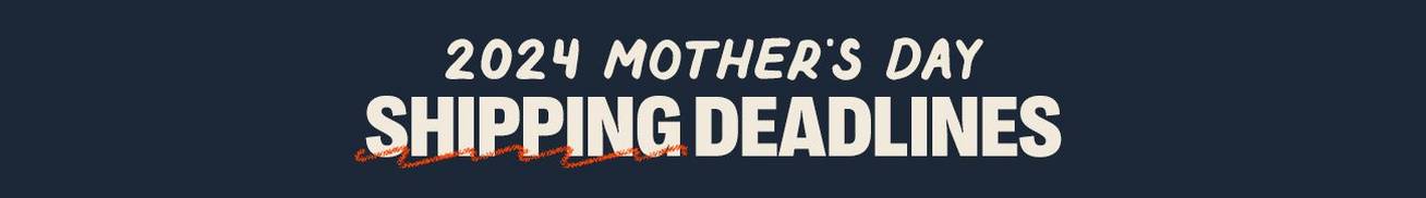 2024 Mother's Day Shipping Deadlines