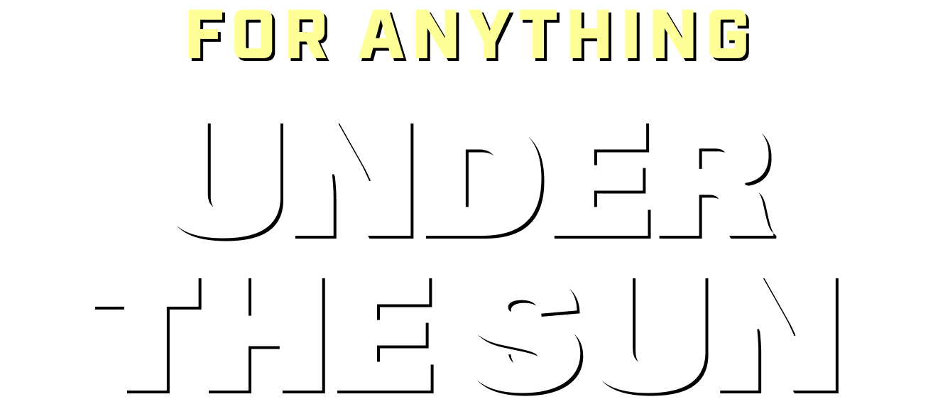 Headline: For Anything Under the Sun