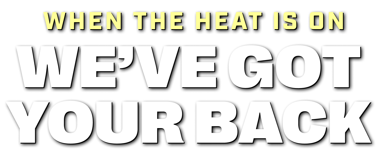 Headline: When the Heat is On, We've Got Your Back