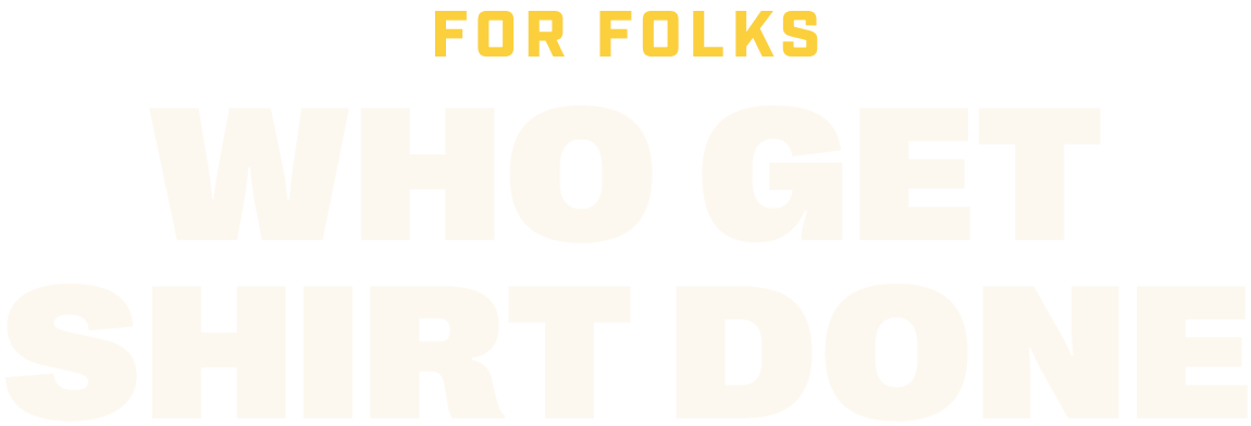 Headline: For Folks Who Get Shirt Done