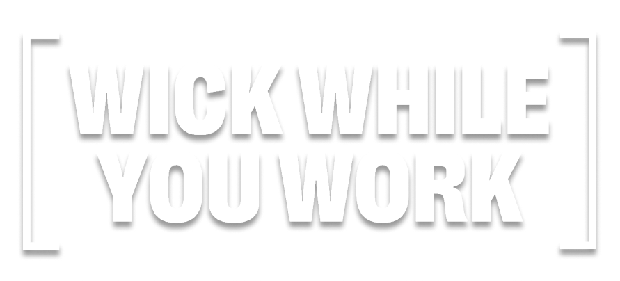 Headline: wick while you work