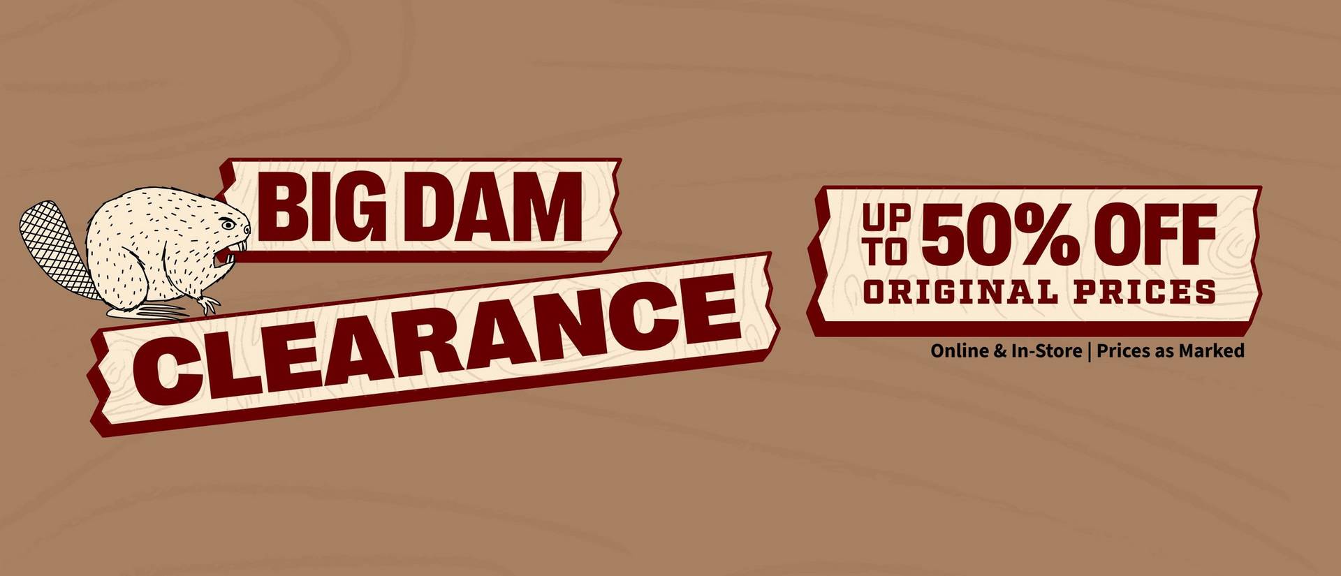 Headline: Big Dam Clearance, Up to 50% Off Original Prices