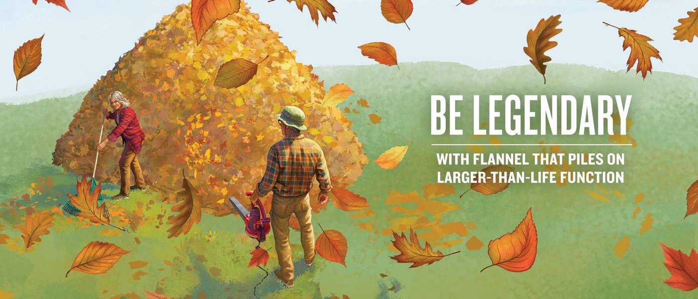 be legendary with flannel that piles on larger-than-life function
