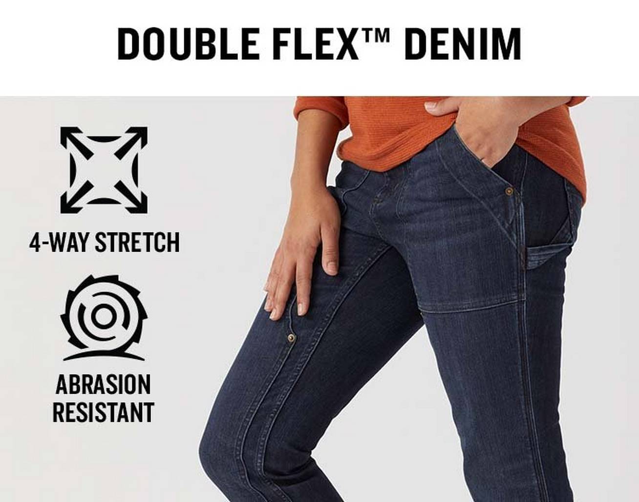 Double Flex (TM) Denim. 4-Way stretch, abrasion resistant.