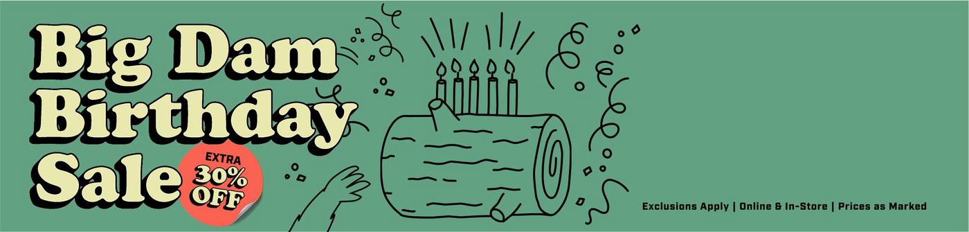 Headline: Big Dam Birthday Sale, Extra 30% OFF Everything. Exclusions Apply. Online & In-Store. Prices as Marked.