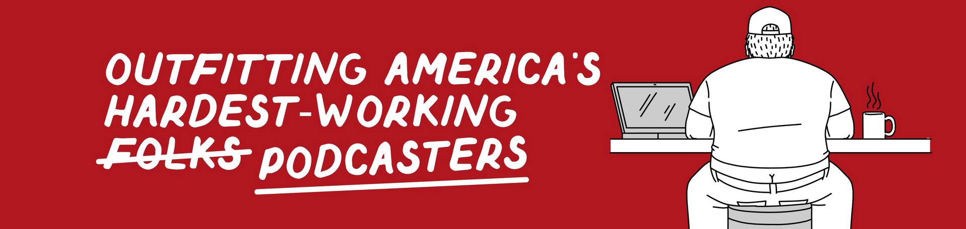 Headline: Outfitting America's hardest working podcasters