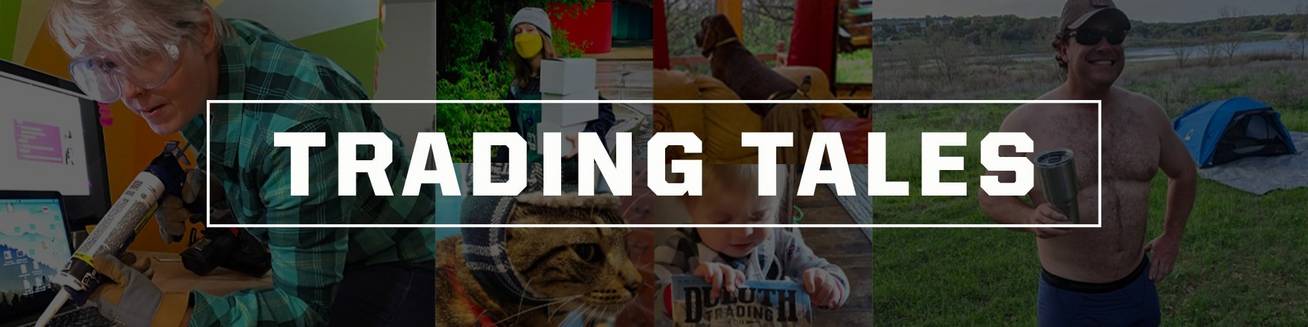 Duluth Trading Company - Trading Tales: Stories from our customers