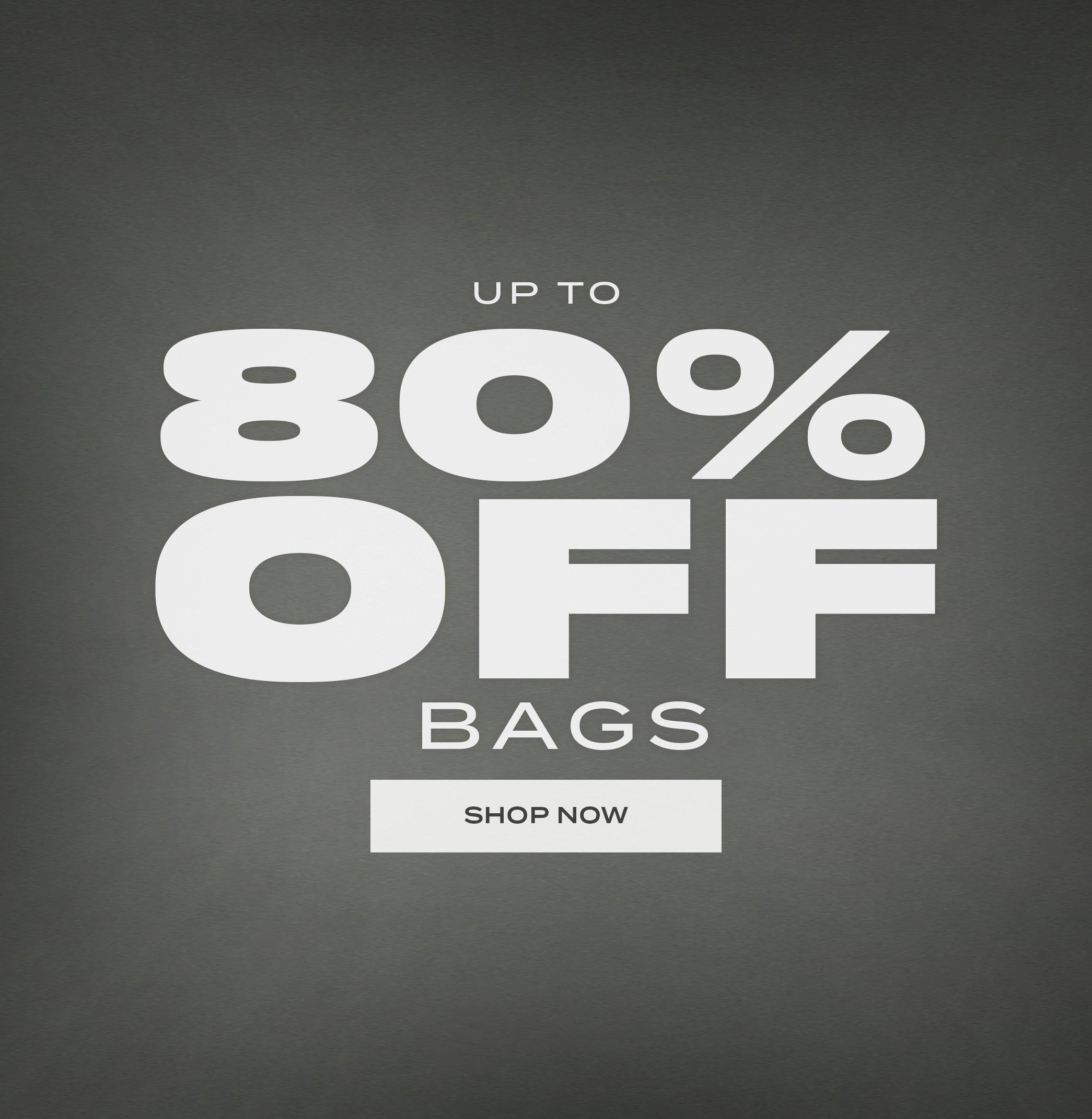 UP TO 80% OFF BAGS