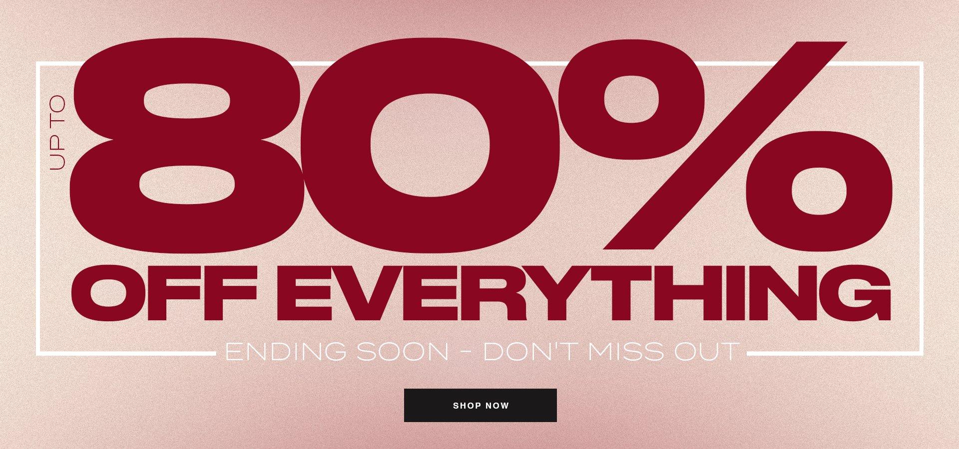 80% OFF EVERYTHING