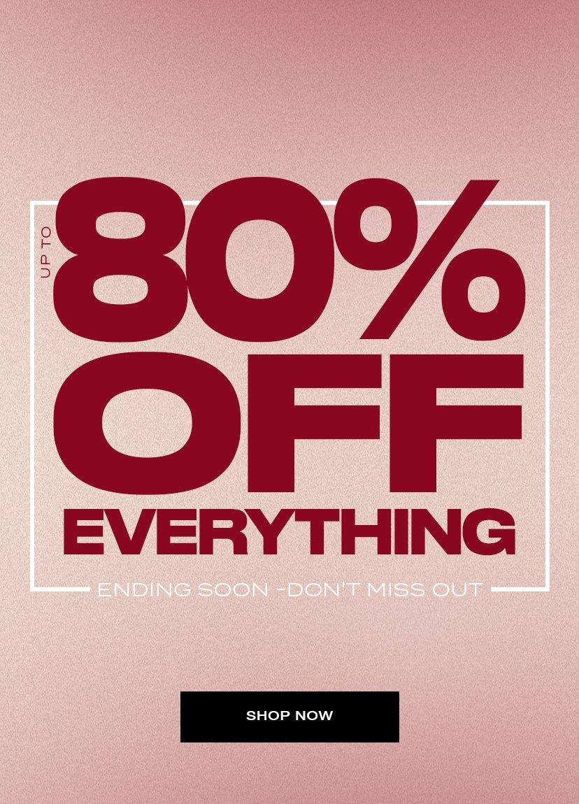 80% OFF EVERYTHING