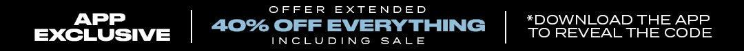 40% OFF EVERYTHING APP EXCLUSIVE