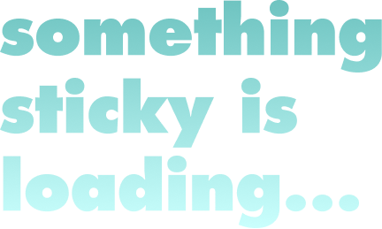 Something sticky is loading...