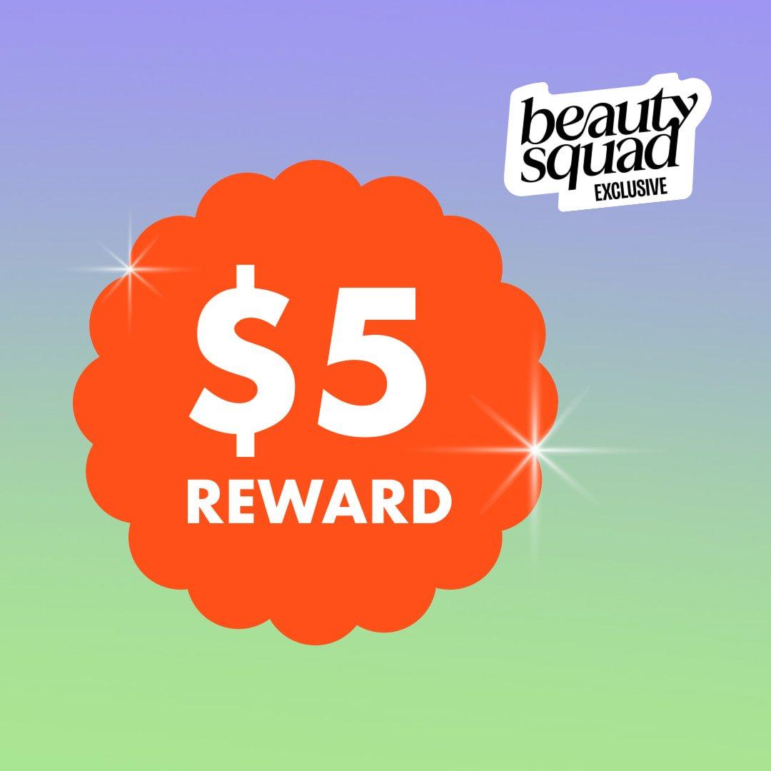beauty squad exclusive: $5 reward