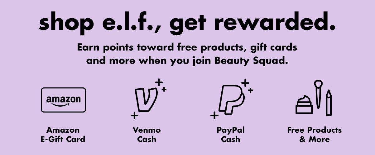 shop e.l.f., get rewarded. Earn points towards free products, gift cards, and more when you join Beauty Squad.