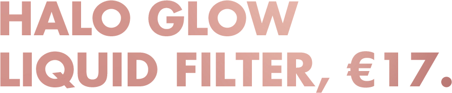 Halo Glow Liquid Filter, €17