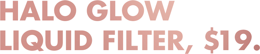 Halo Glow Liquid Filter, $19