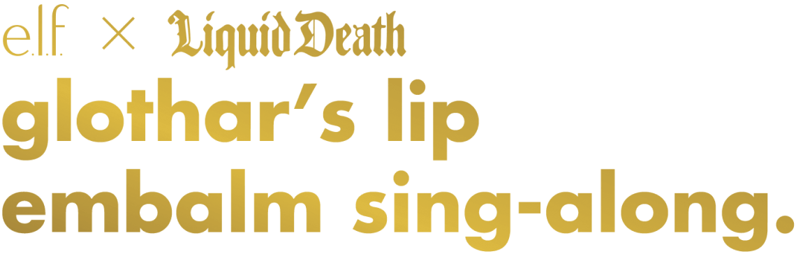 e.l.f. and Liquid Death: glothar's lip embalm sing-along.