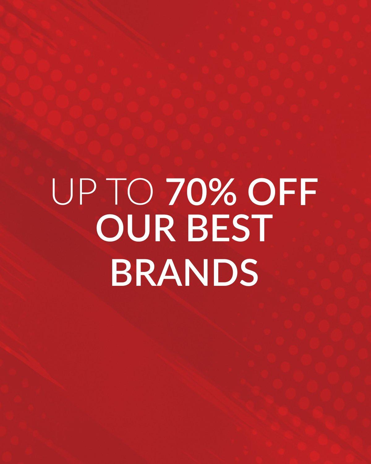 Up to 70% off our best brands