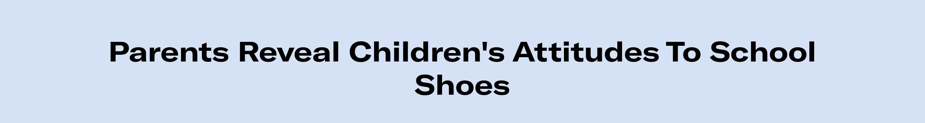 Parents Reveal Children's Attitudes To School School