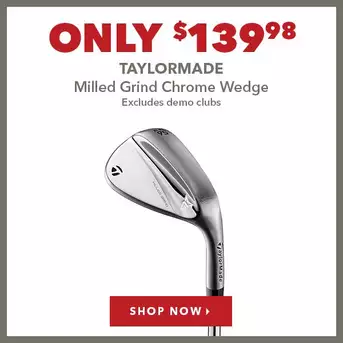 TaylorMade Milled Grind Chrome Wedge - Only $139.98
