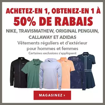 Vêtements réguliers et d'extérieur Nike, TravisMathew, Original Penguin, Callaway et adidas pour hommes, femmes et enfants - Achetez-en 1, obtenez-en 1 à 50% de rabais