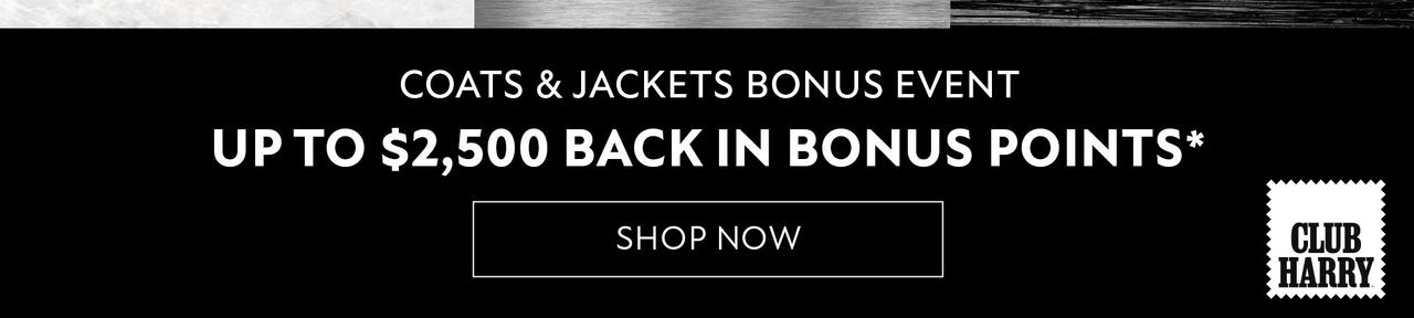 Earn 2,500 bonus points on coats and jackets