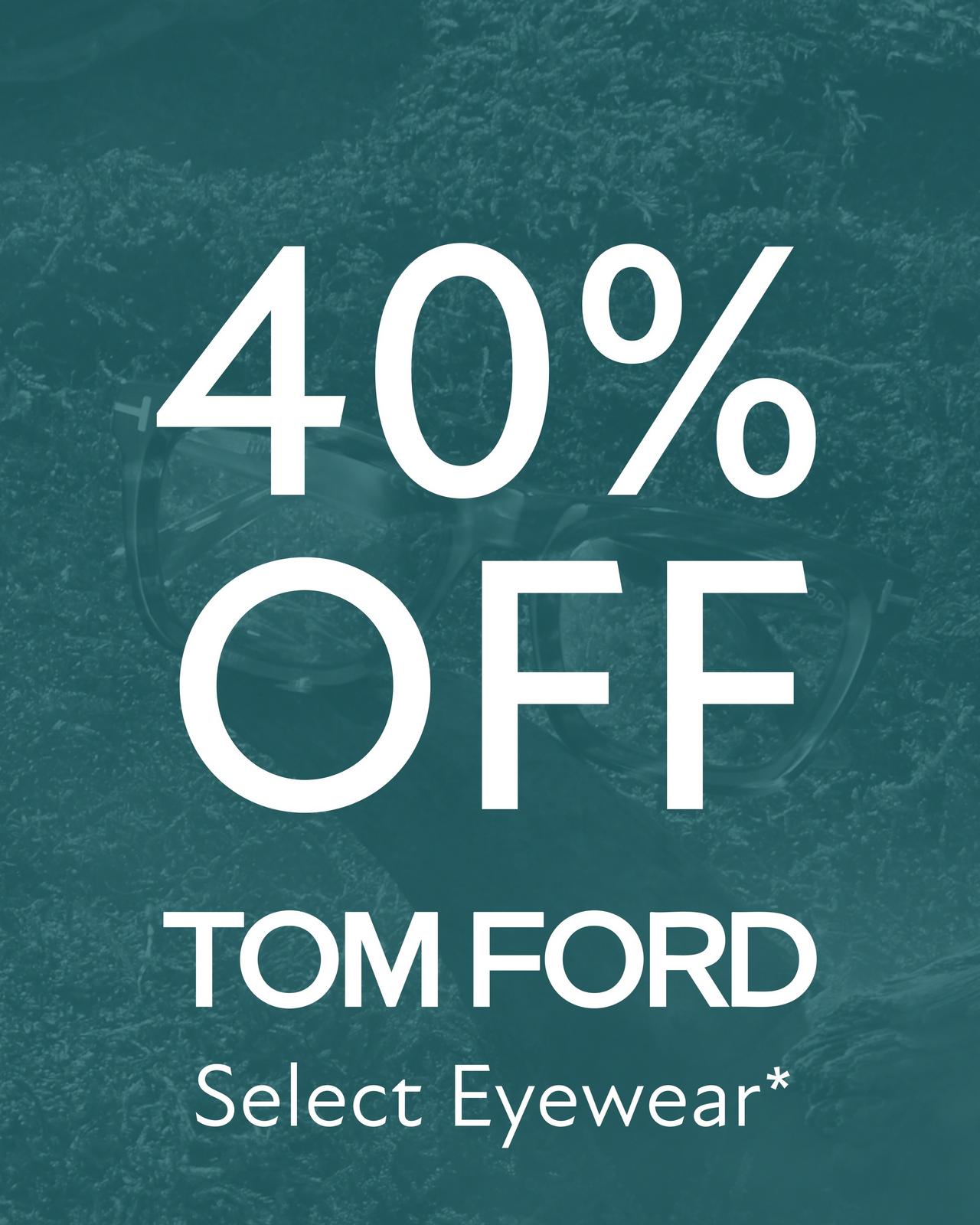 40% off TOM FORD Eyewear