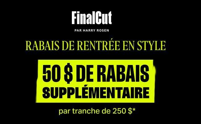 Bannière noire FinalCut indiquant 50 $ de rabais supplémentaire par tranche de 250 $ dépensés