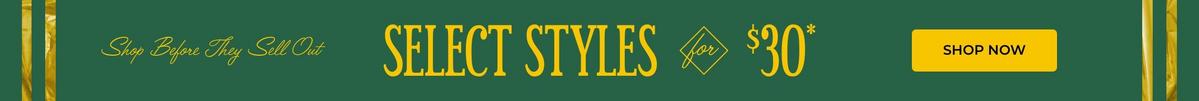 Shop $30 Select Styles
