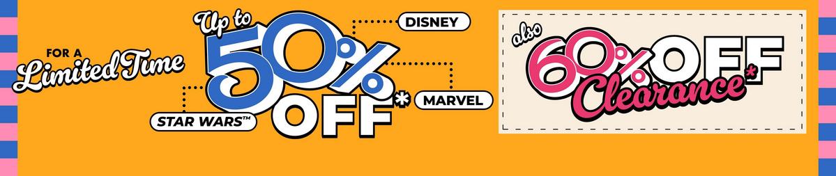 Shop Up to 50% Off Disney, Marvel and Star Wars and 60% Off Clearance