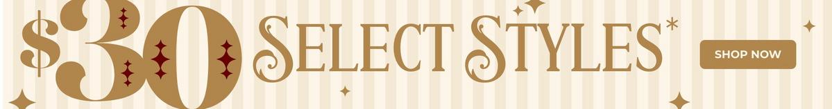 Select Styes at $30. Shop Now