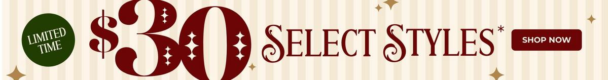 Select Styes at $30. Shop Now